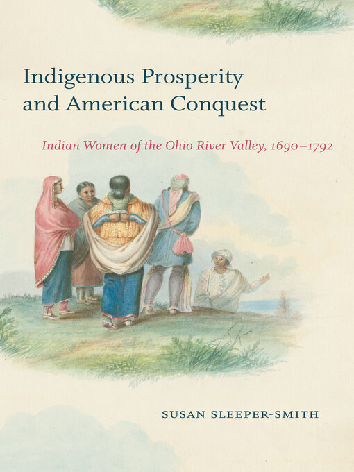 Title details for Indigenous Prosperity and American Conquest by Susan Sleeper-Smith - Wait list